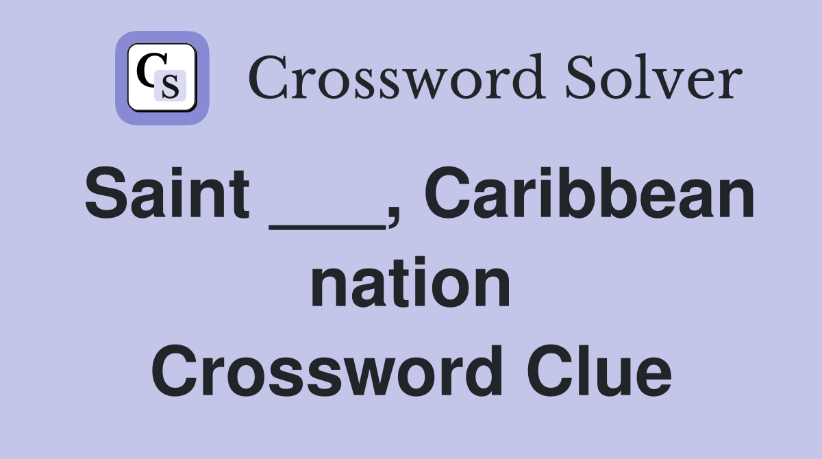 Saint ___, Caribbean nation Crossword Clue