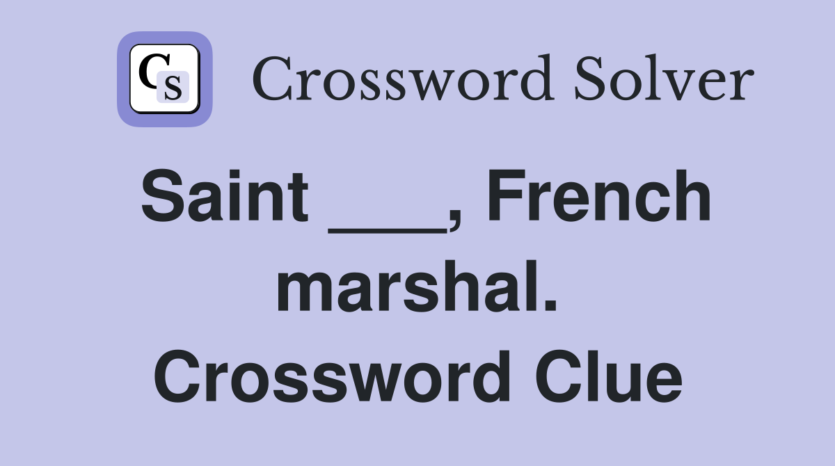 Saint ___, French marshal. Crossword Clue