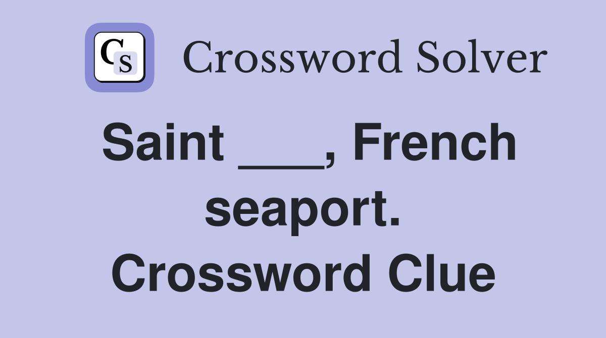 Saint ___, French seaport. Crossword Clue