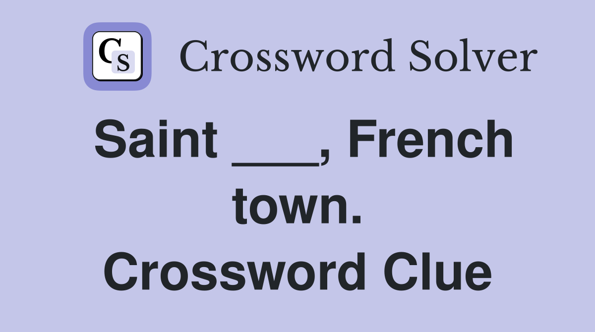 Saint ___, French town. Crossword Clue