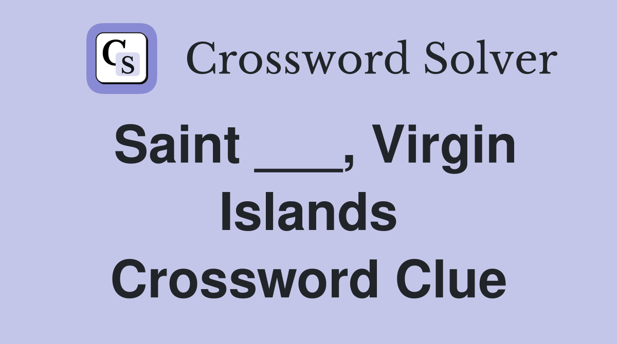 Saint ___, Virgin Islands Crossword Clue