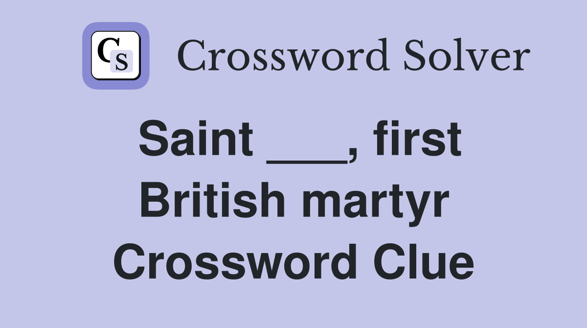 Saint ___, first British martyr Crossword Clue