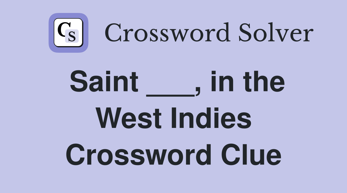 Saint ___, in the West Indies Crossword Clue
