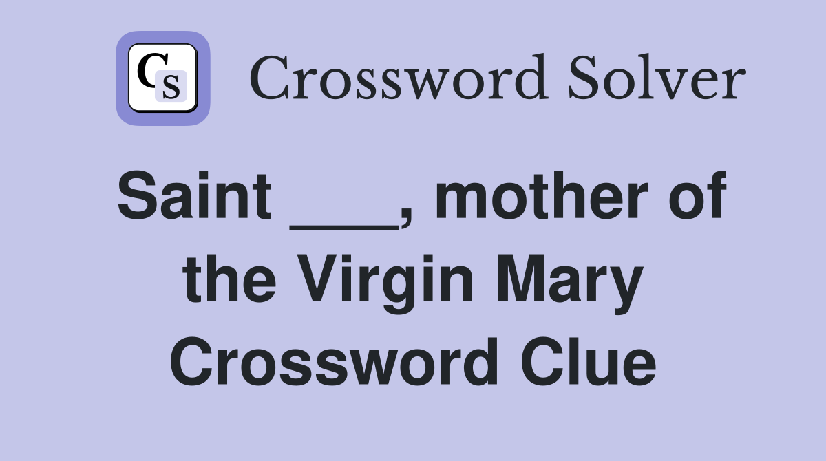 Saint ___, mother of the Virgin Mary Crossword Clue