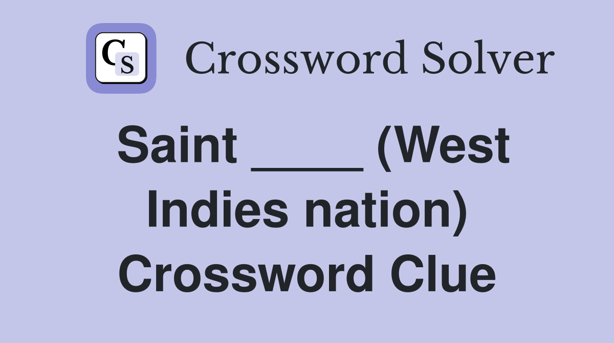 Saint ____ (West Indies nation) Crossword Clue