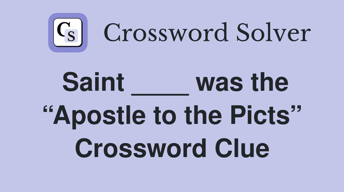 Saint ____ was the “Apostle to the Picts” Crossword Clue