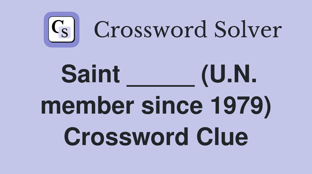 Saint _____ (U.N. member since 1979) Crossword Clue