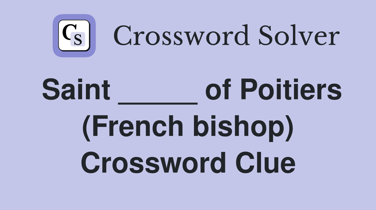 Saint _____ of Poitiers (French bishop) Crossword Clue