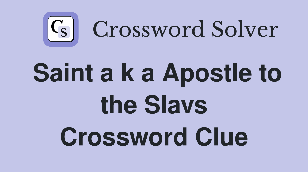 Saint a k a Apostle to the Slavs Crossword Clue