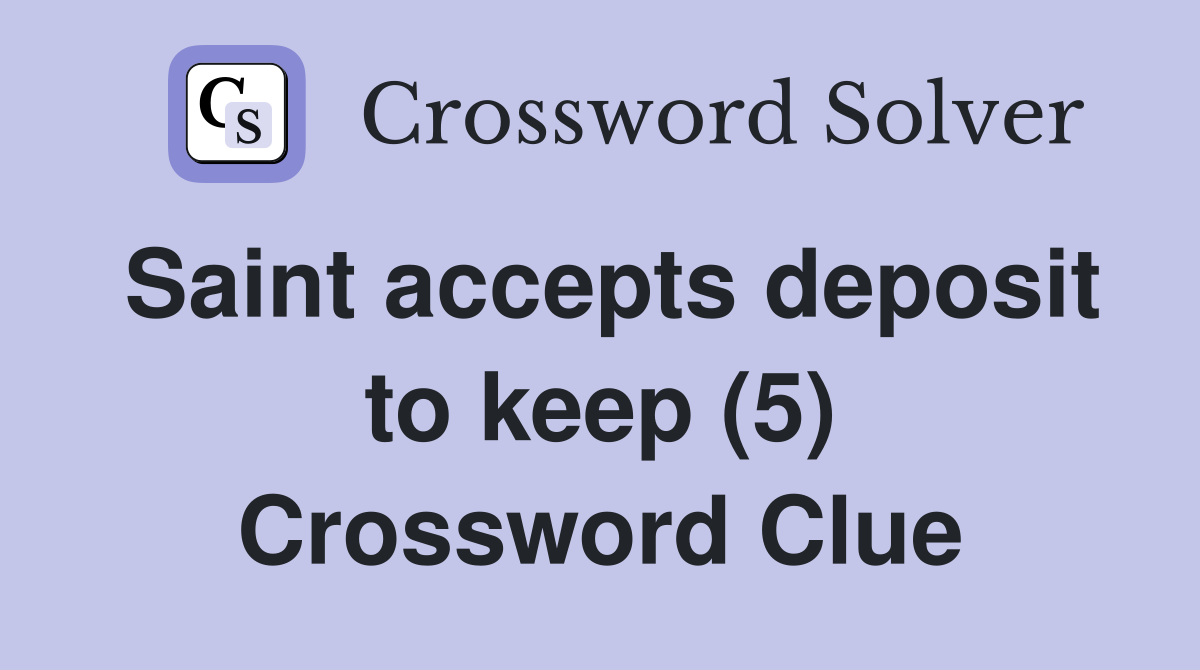 Saint accepts deposit to keep (5) Crossword Clue