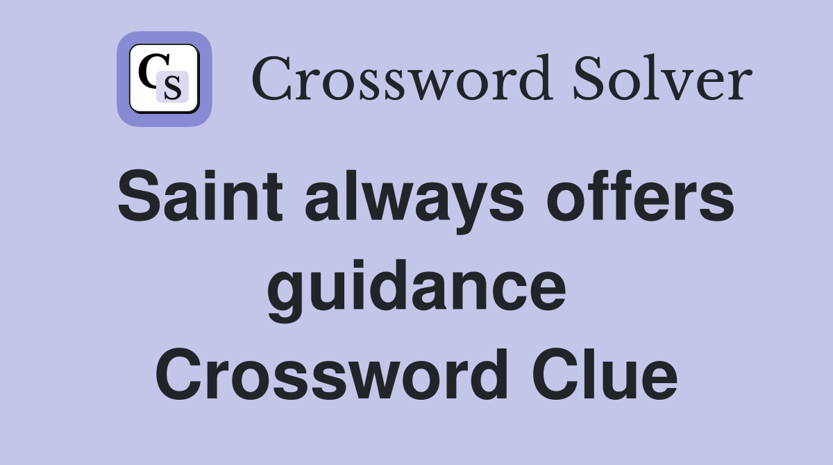 Saint always offers guidance Crossword Clue