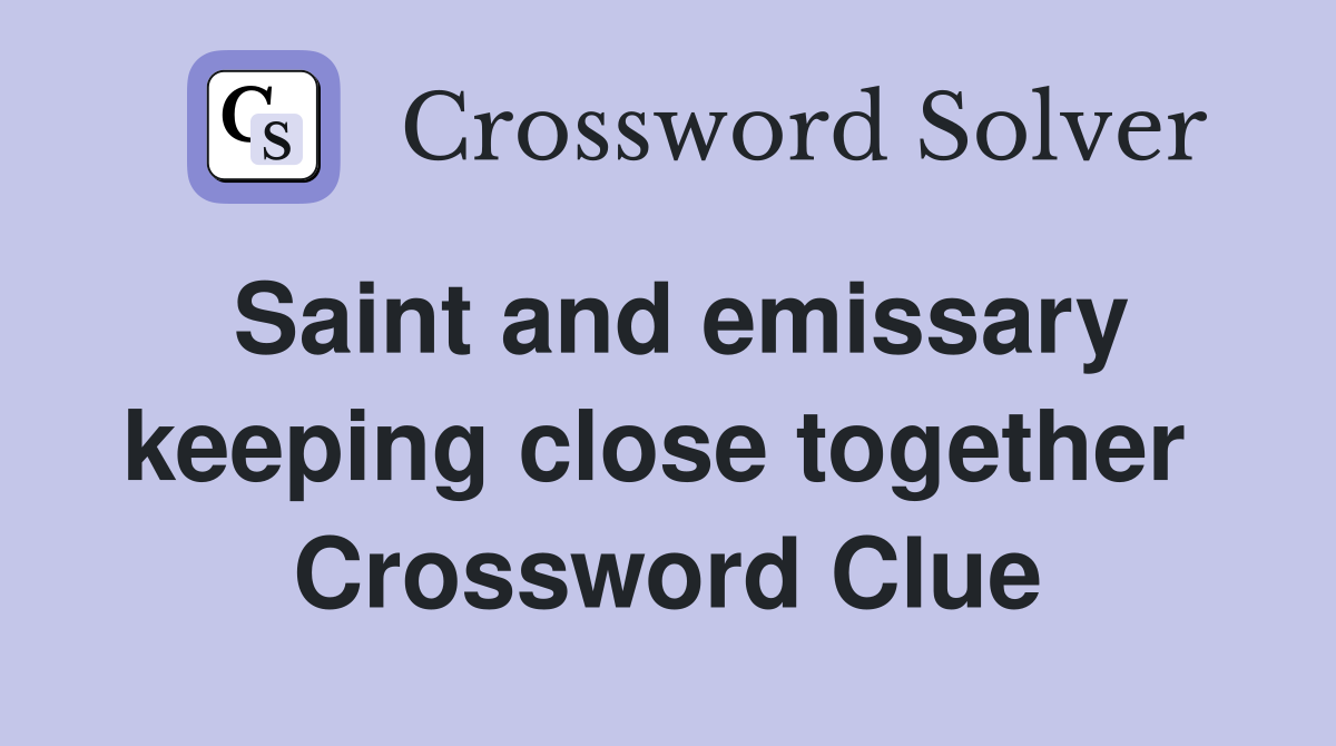Saint and emissary keeping close together  Crossword Clue