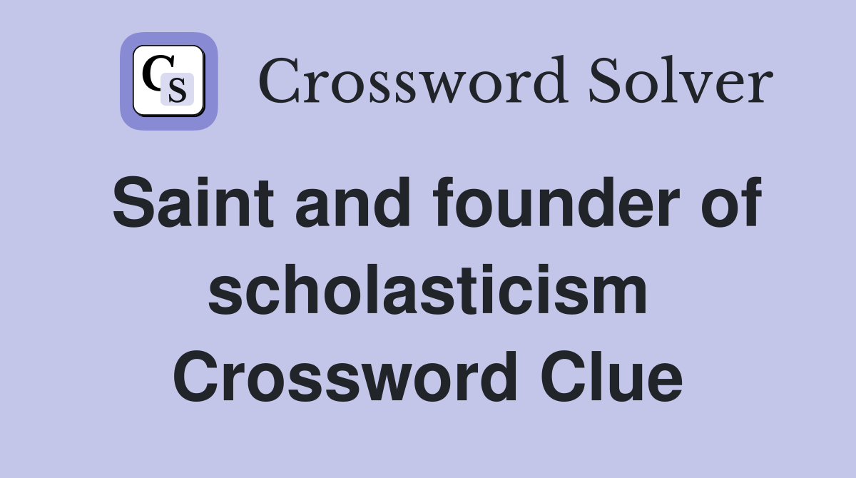 Saint and founder of scholasticism Crossword Clue