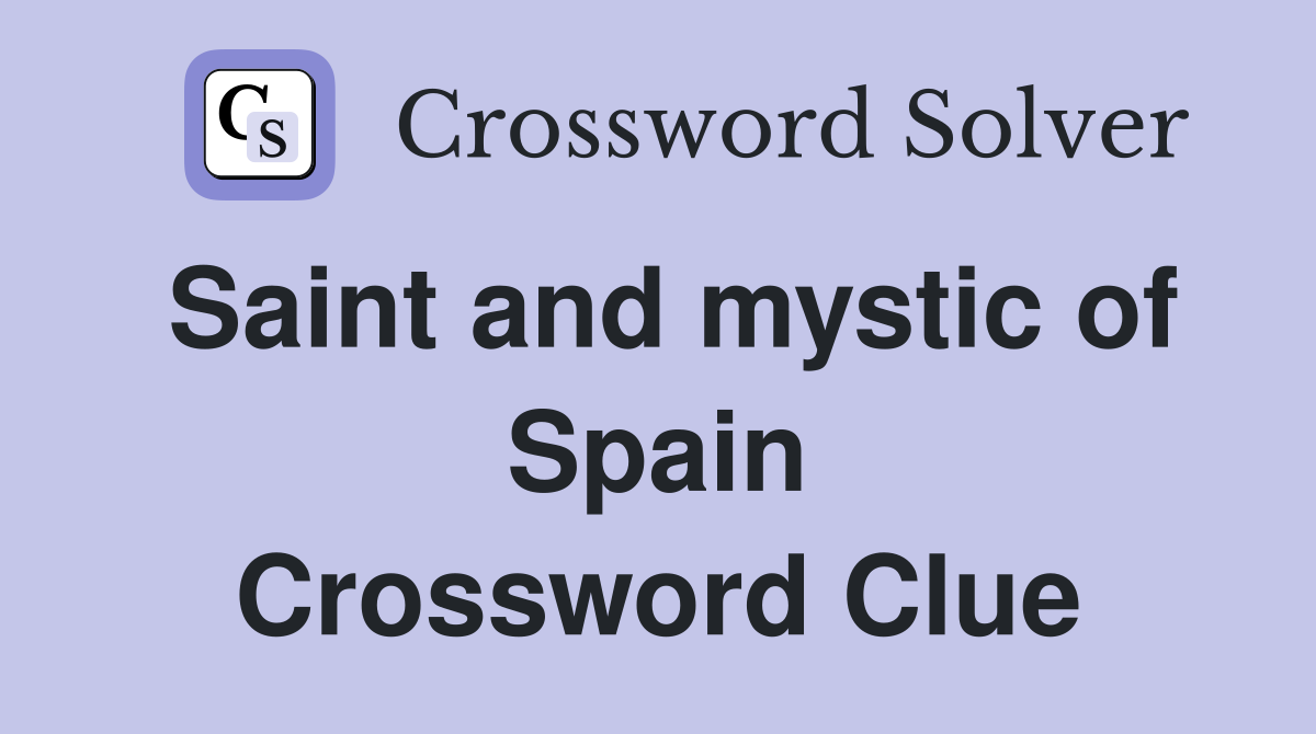 Saint and mystic of Spain Crossword Clue