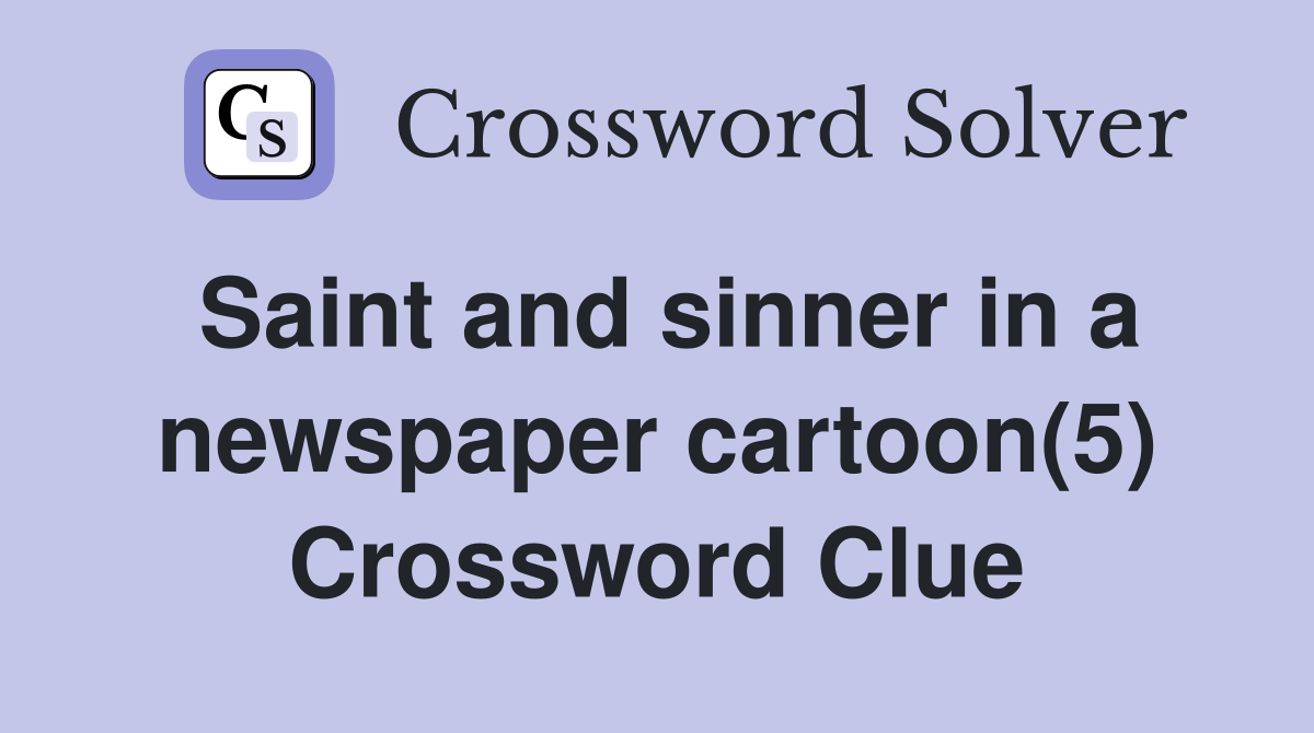 Saint and sinner in a newspaper cartoon(5) Crossword Clue