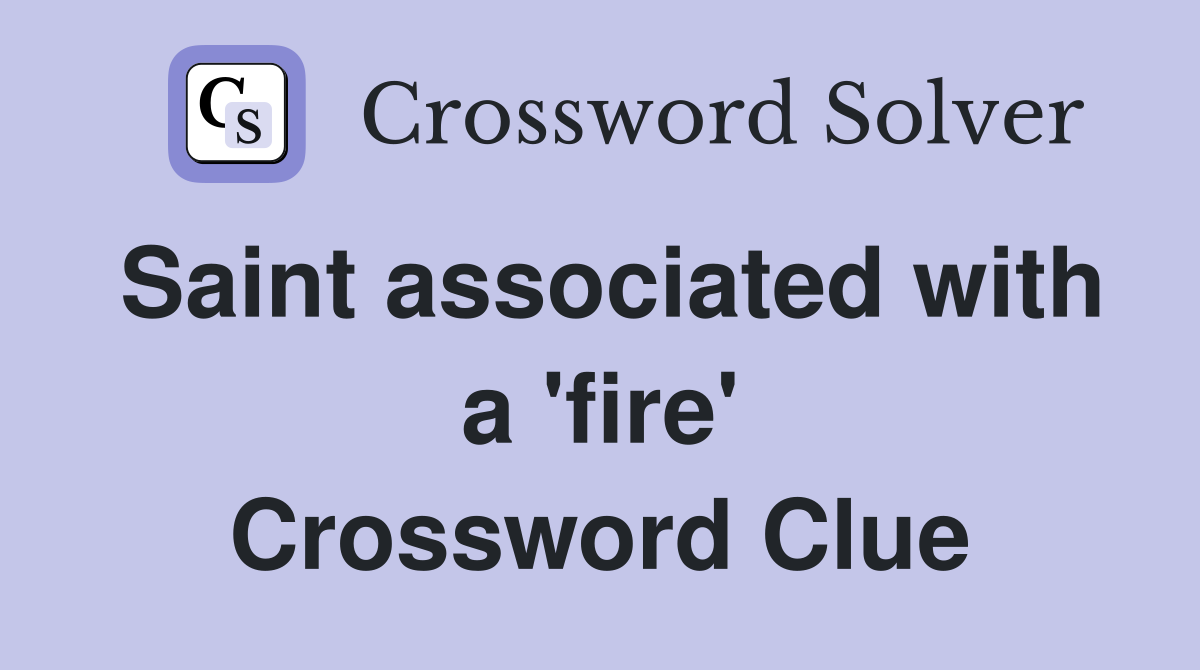 Saint associated with a 'fire' Crossword Clue