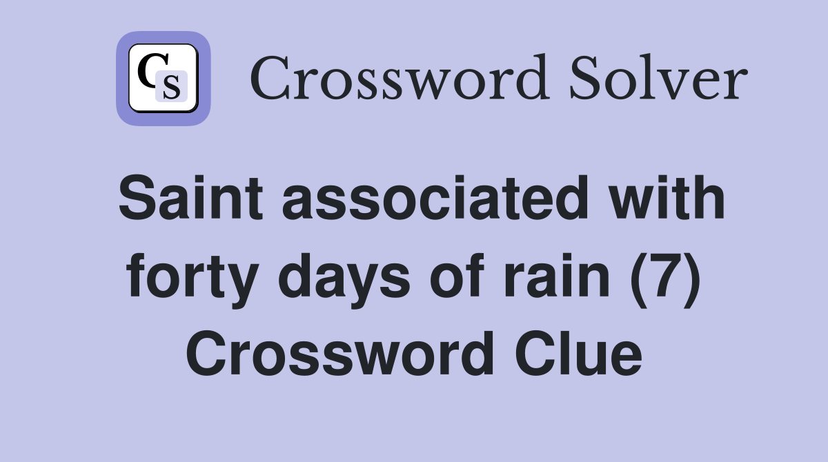 Saint associated with forty days of rain (7) Crossword Clue