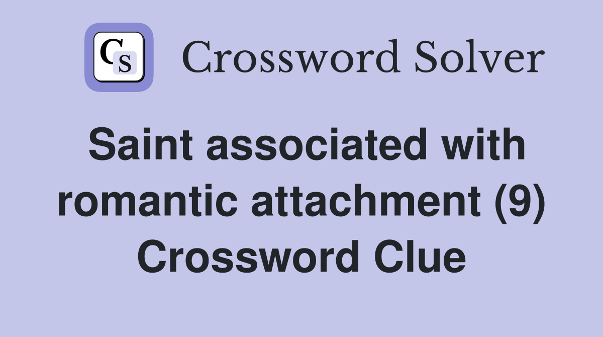 Saint associated with romantic attachment (9) Crossword Clue