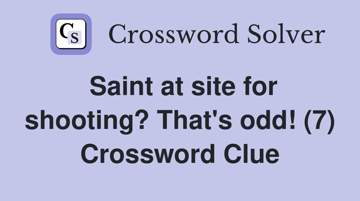 Saint at site for shooting? That's odd! (7) Crossword Clue