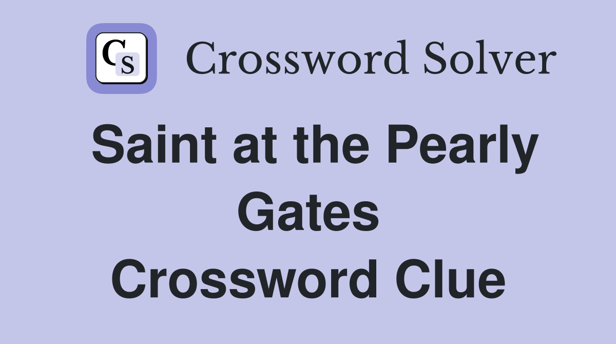 Saint at the Pearly Gates Crossword Clue