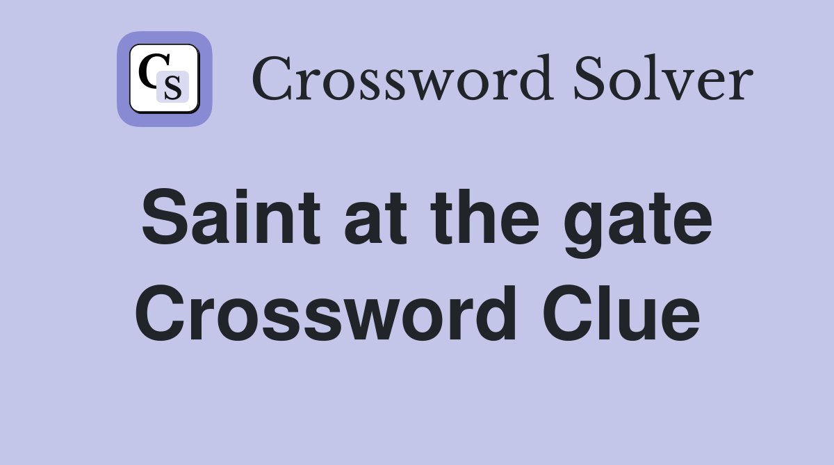 Saint at the gate Crossword Clue