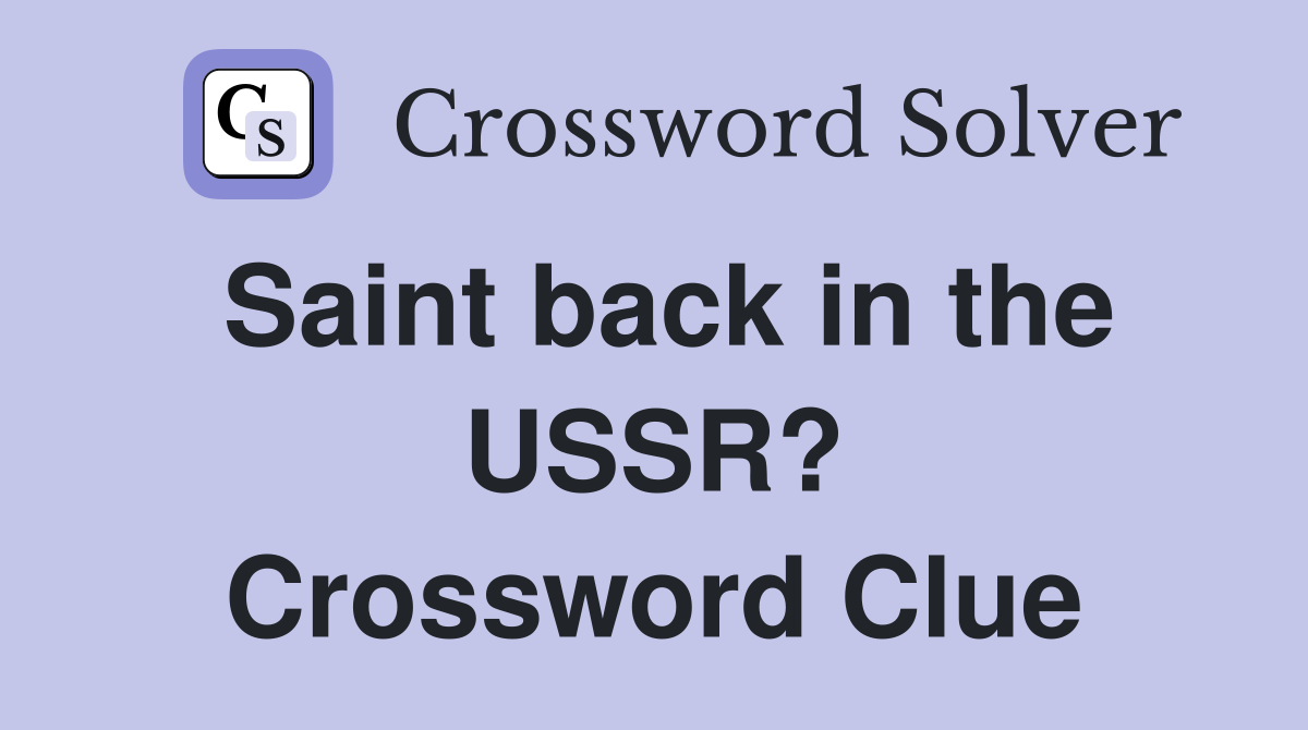Saint back in the USSR? Crossword Clue