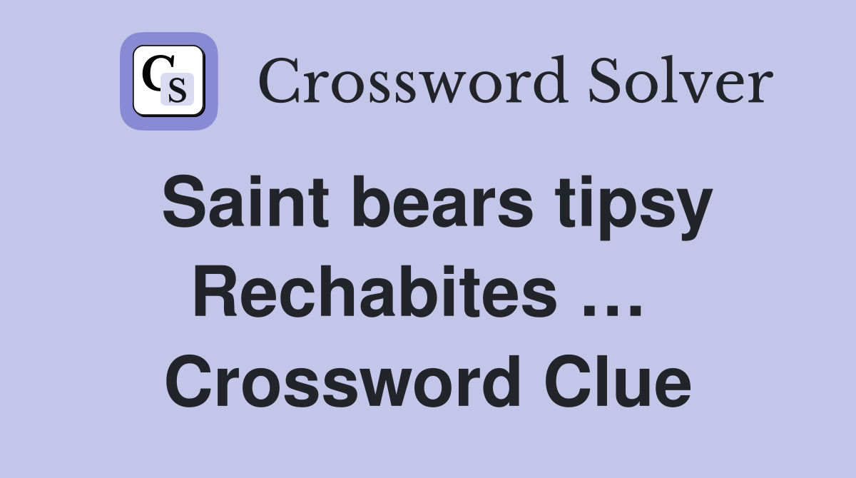 Saint bears tipsy Rechabites …  Crossword Clue