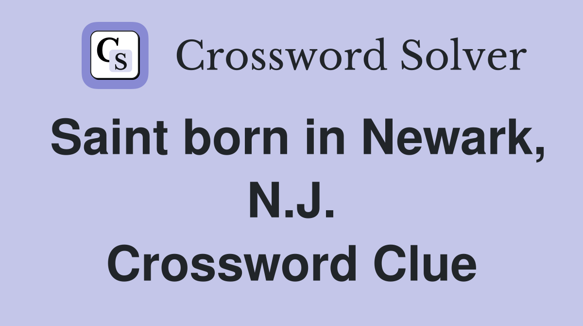 Saint born in Newark, N.J. Crossword Clue