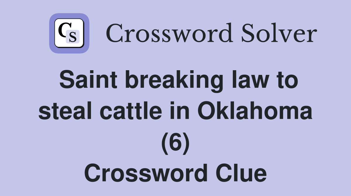 Saint breaking law to steal cattle in Oklahoma (6) Crossword Clue