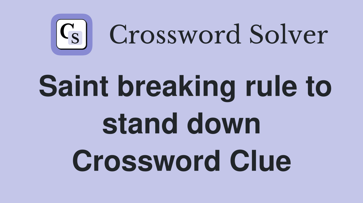 Saint breaking rule to stand down Crossword Clue