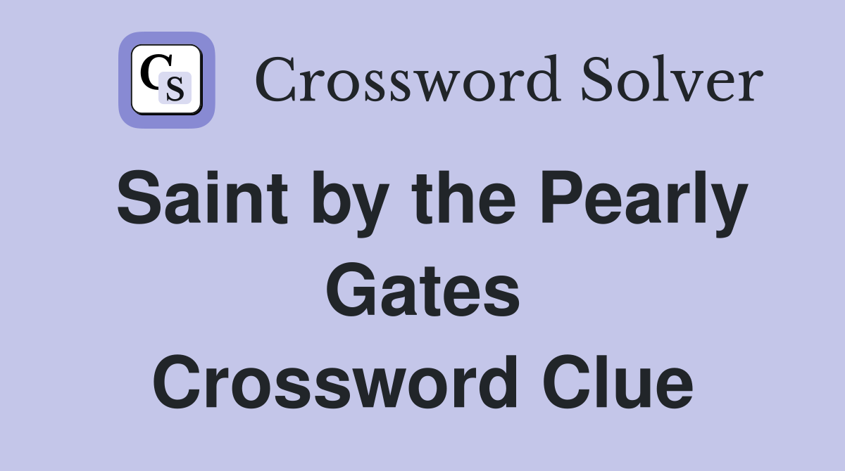 Saint by the Pearly Gates Crossword Clue
