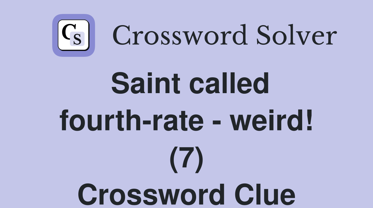Saint called fourth-rate - weird! (7) Crossword Clue