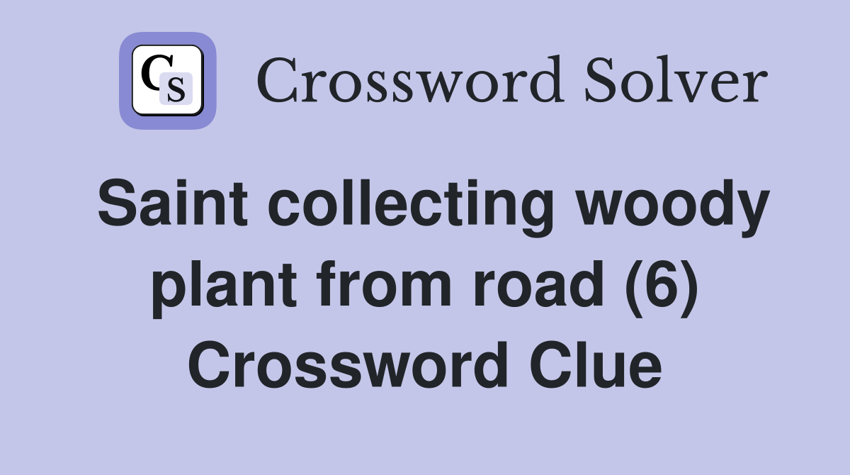 Saint collecting woody plant from road (6) Crossword Clue