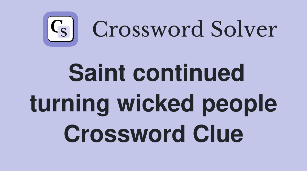 Saint continued turning wicked people Crossword Clue
