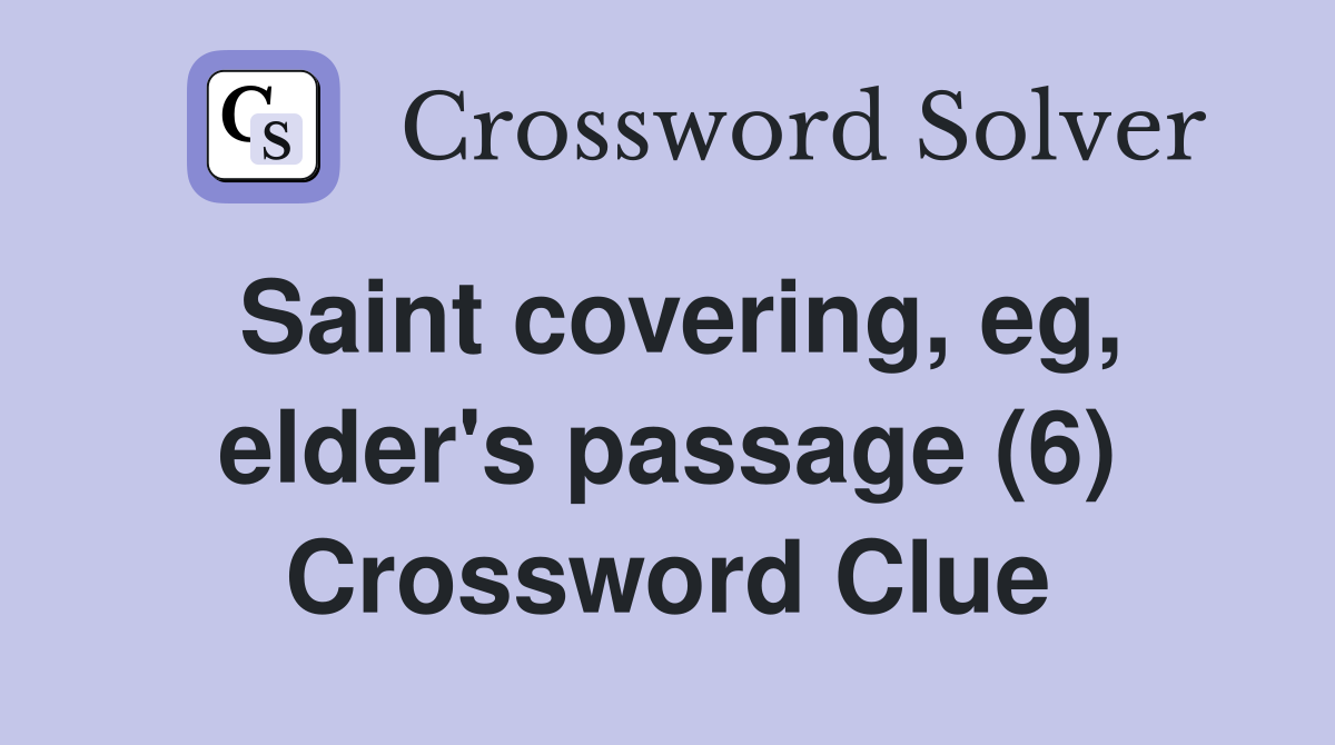 Saint covering, eg, elder's passage (6) Crossword Clue