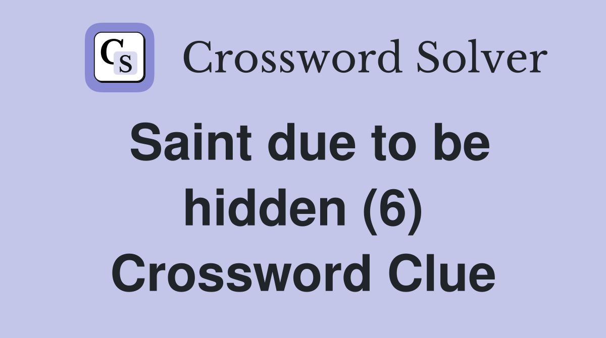 Saint due to be hidden (6) Crossword Clue