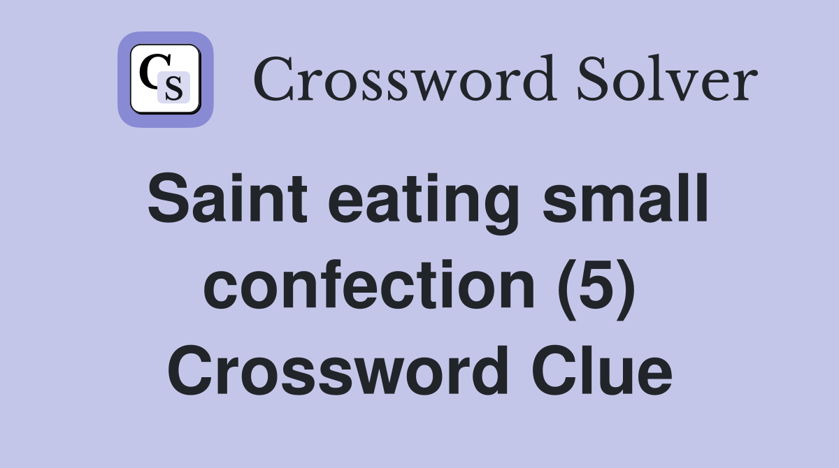 Saint eating small confection (5) Crossword Clue