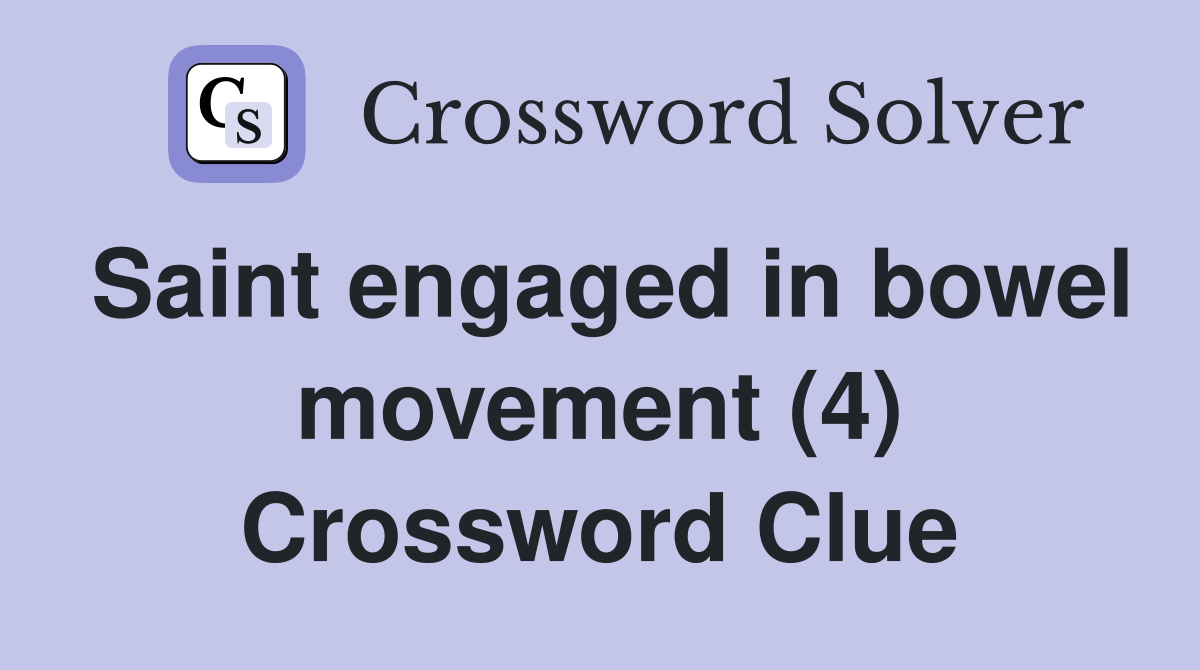 Saint engaged in bowel movement (4) Crossword Clue