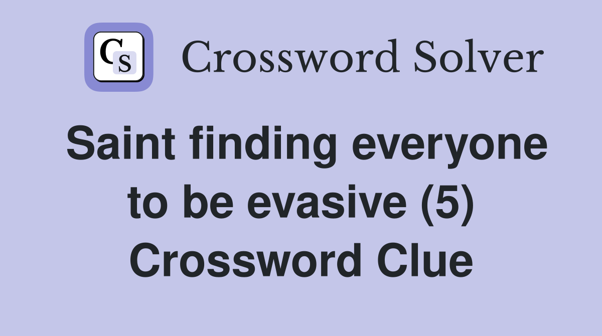 Saint finding everyone to be evasive (5) Crossword Clue