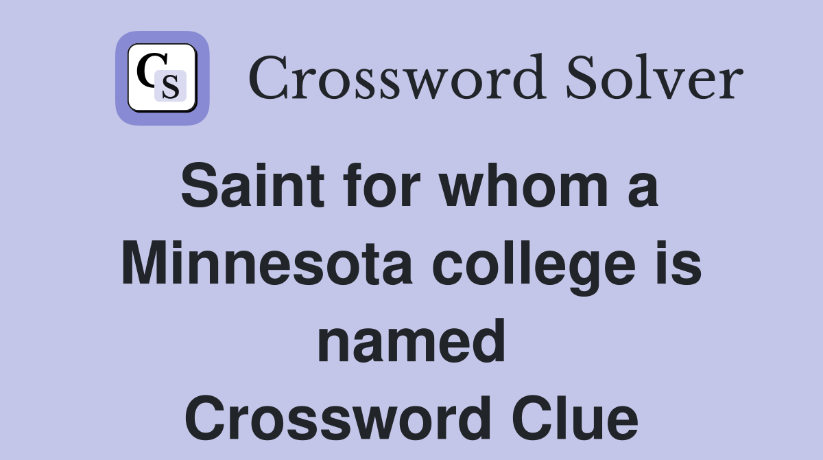 Saint for whom a Minnesota college is named Crossword Clue