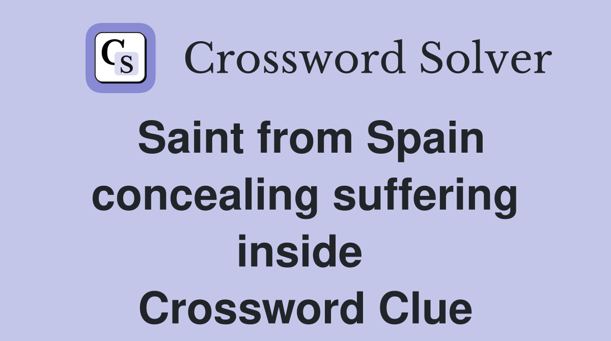Saint from Spain concealing suffering inside  Crossword Clue