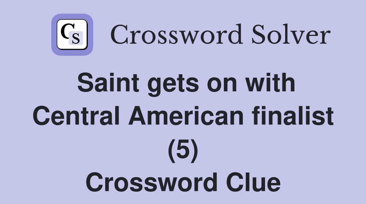 Saint gets on with Central American finalist (5) Crossword Clue