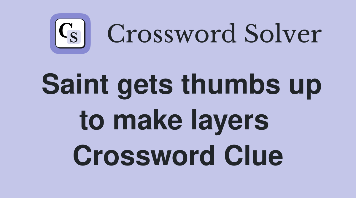 Saint gets thumbs up to make layers  Crossword Clue