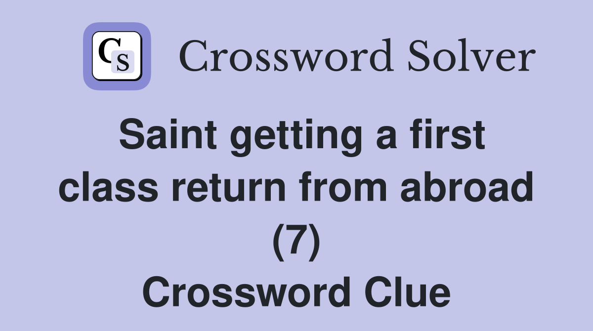 Saint getting a first class return from abroad (7) Crossword Clue
