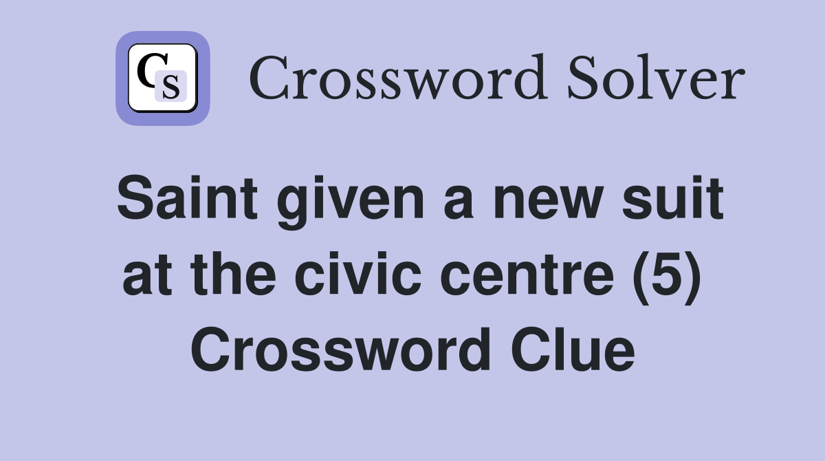 Saint given a new suit at the civic centre (5) Crossword Clue