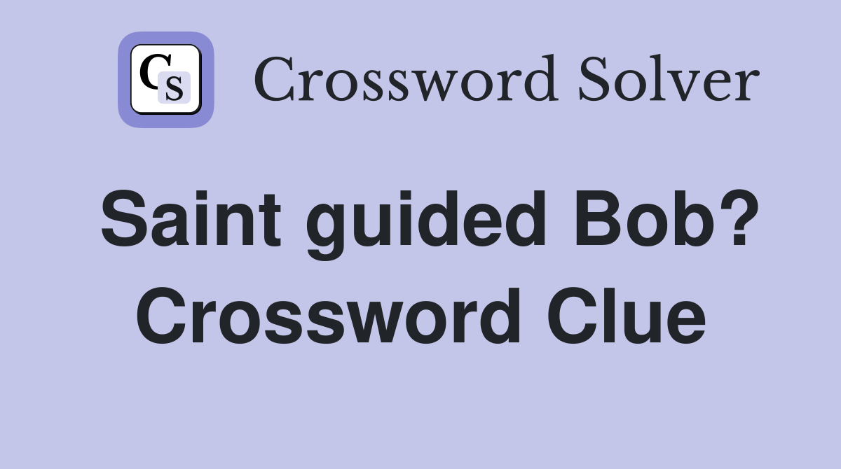 Saint guided Bob? Crossword Clue