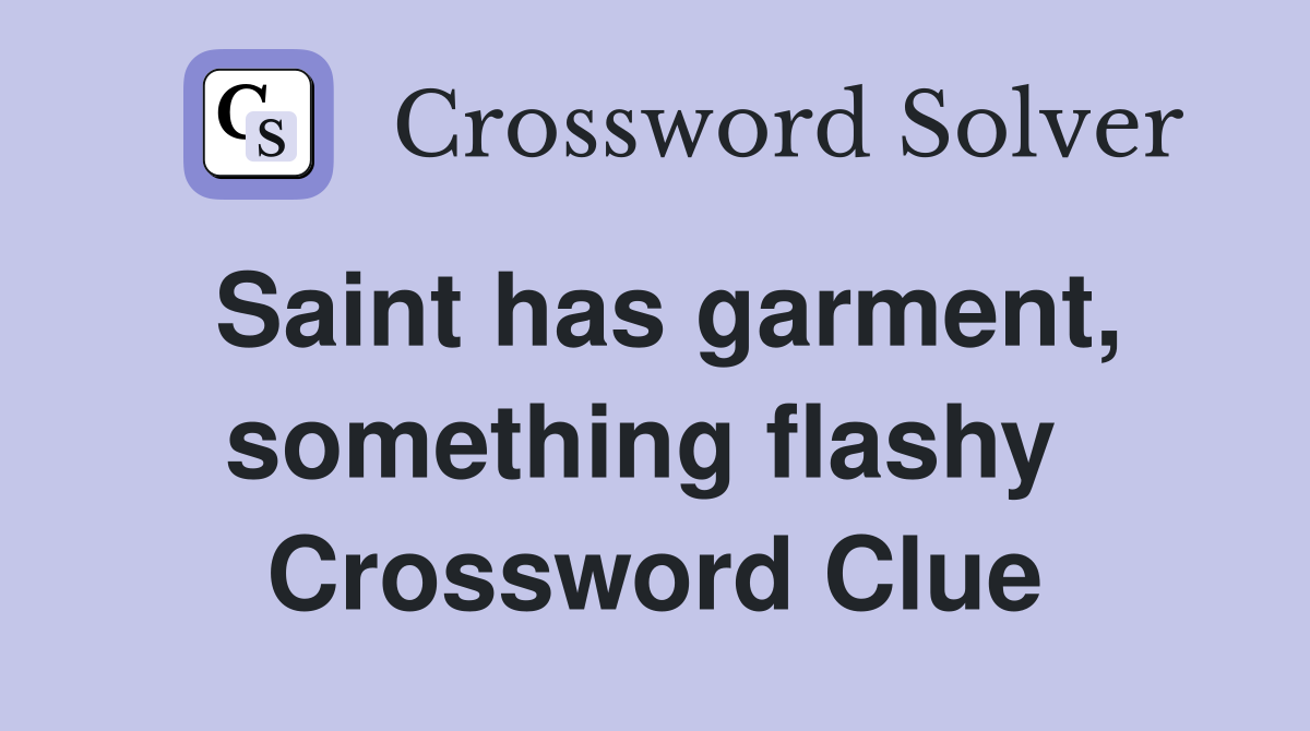 Saint has garment, something flashy  Crossword Clue