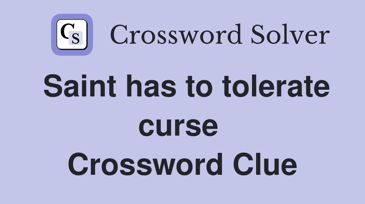 Saint has to tolerate curse  Crossword Clue