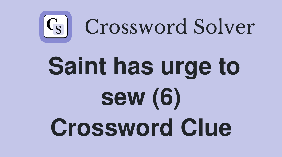 Saint has urge to sew (6) Crossword Clue