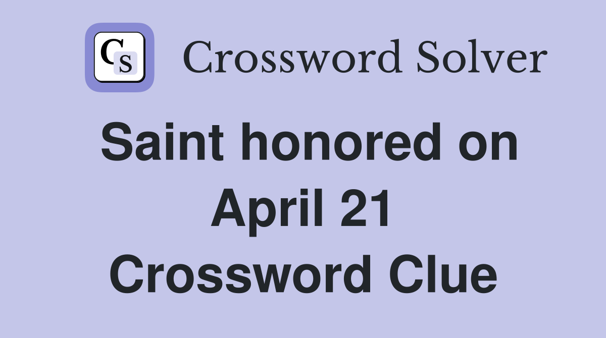 Saint honored on April 21 Crossword Clue